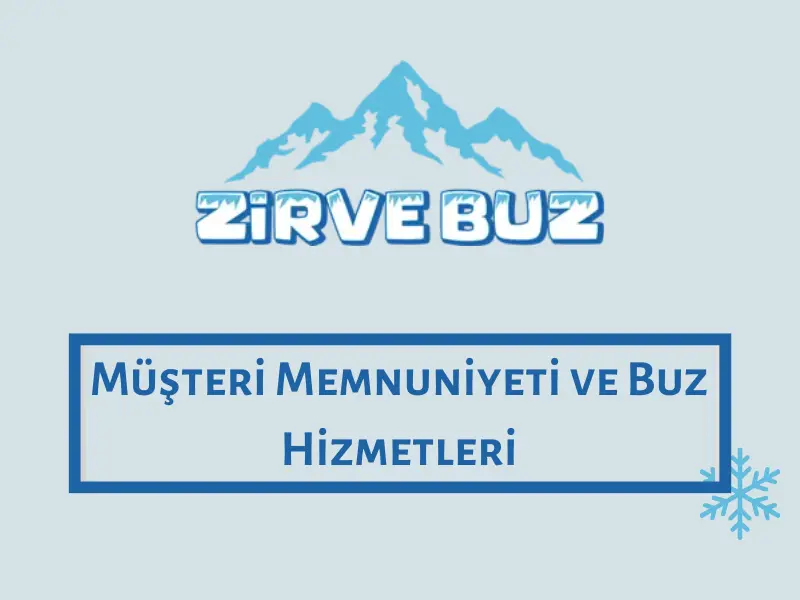 Müşteri Memnuniyeti ve Buz Hizmetleri