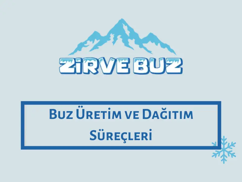 Buz Üretim ve Dağıtım Süreçleri